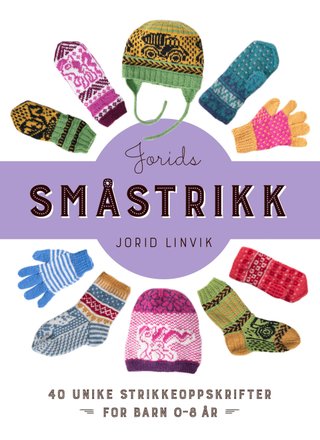 Jorids småstrikk - 45 unike strikkeoppskrifter
