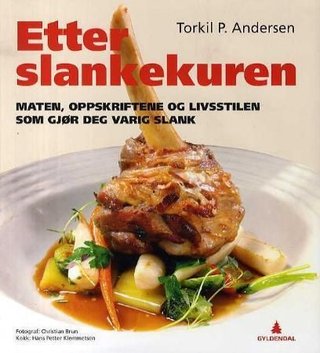 Etter slankekuren - maten, oppskriftene og livsstilen som gjør deg varig slank