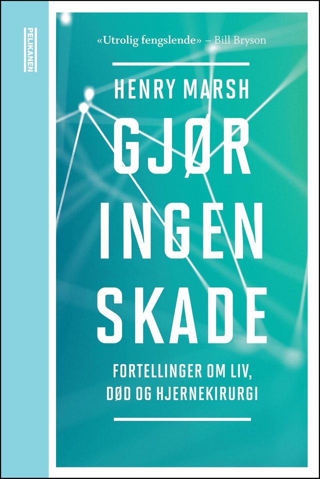 "Gjør ingen skade - fortellinger om liv, død og hjernekirurgi" av Henry Marsh