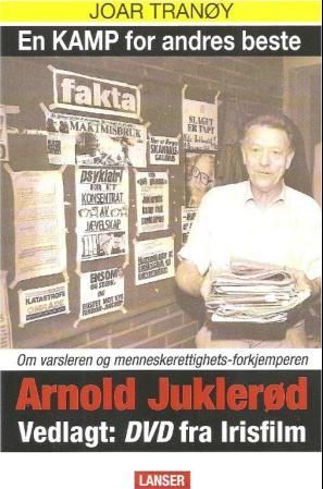 En kamp for andres beste - om varsleren og menneskerettighetsforkjemperen Arnold Juklerød
