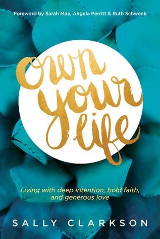 "Own Your Life Living with Deep Intention, Bold Faith, and Generous Love" av Sally Clarkson