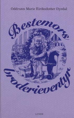 "Bestemors broderieventyr" av Oddrunn Marie Eiriksdotter Dyrdal