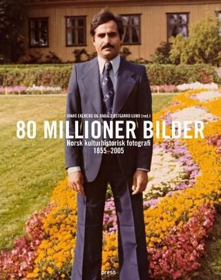 "80 millioner bilder norsk kulturhistorisk fotografi 1855-2005" av Jonas Ekeberg