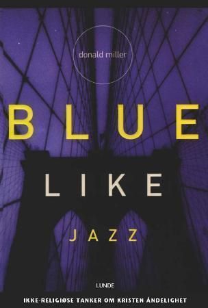 Blue like jazz - ikke-religiøse tanker om kristen åndelighet