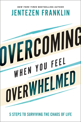 "Overcoming When You Feel Overwhelmed 5 Steps to Surviving the Chaos of Life" av Jentezen Franklin