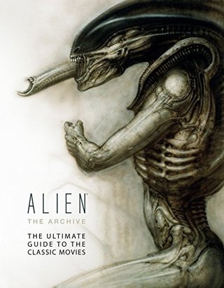 Alien the Archive - The Ultimate Guide to the Classic Movies