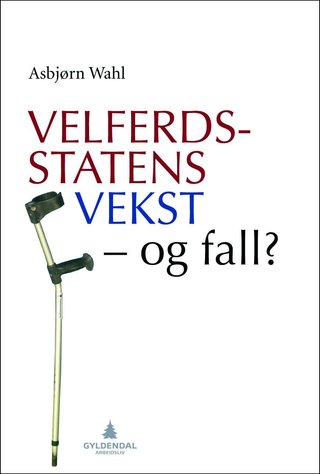 "Velferdsstatens vekst - og fall?" av Asbjørn Wahl