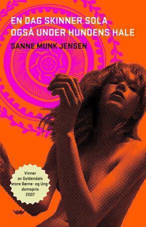 "En dag skinner sola også under hundens hale - roman" av Sanne Munk Jensen