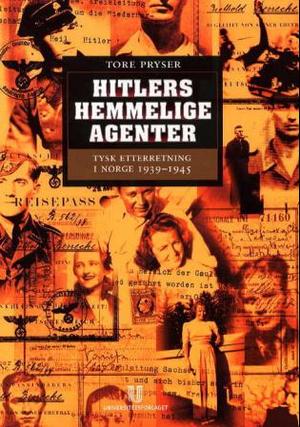 "Hitlers hemmelige agenter - tysk etterretning i Norge 1939-1945" av Tore Pryser