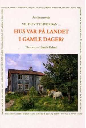 "Vil du vite hvordan hus var på landet i gamle dager?" av Åse Enerstvedt