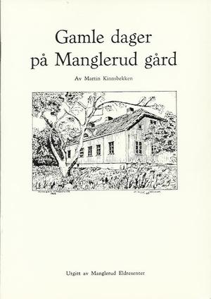 "Gamle dager på Manglerud gård Kåseri på Manglerud eldresenter 18/9-1984 - da forfatteren var 80 år" av Martin Kinnsbekken