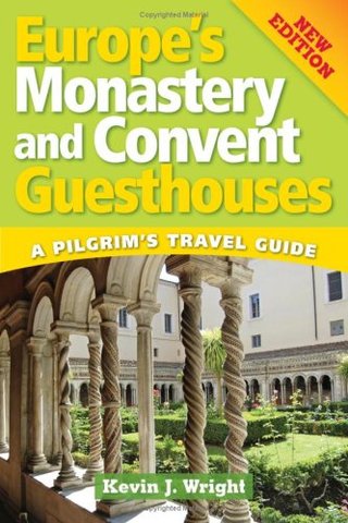 Europe's Monastery and Convent Guesthouses - A Pilgrim's Travel Guide