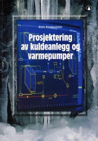 Prosjektering av kuldeanlegg og varmepumper - kuldeteknikk
