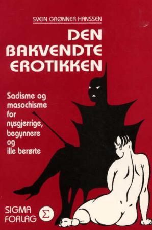 "Den bakvendte erotikken sadisme og masochisme for nysgjerrige, begynnere og ille berørte" av Svein Grønner Hanssen