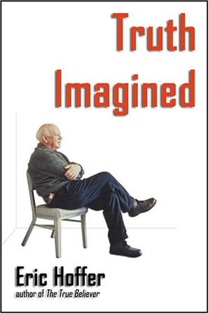 "Truth Imagined" av Eric Hoffer