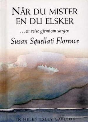 "Når du mister en du elsker - en reise gjennom sorgen" av Susan Squellati Florence