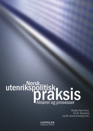 Norsk utenrikspolitisk praksis - aktører og prosesser