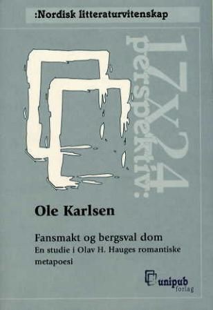 Fansmakt og bergsval dom - en studie i Olav H. Hauges romantiske metapoesi