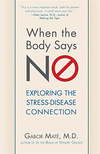 "When the Body Says No Understanding the Stress-Disease Connection" av Gabor Maté M.D.