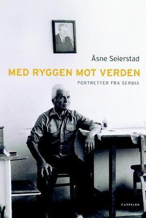 "Med ryggen mot verden - portretter fra Serbia" av Åsne Seierstad
