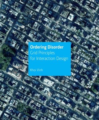 "Ordering Disorder Grid Principles for Interaction Design (Voices That Matter)" av Khoi Vinh