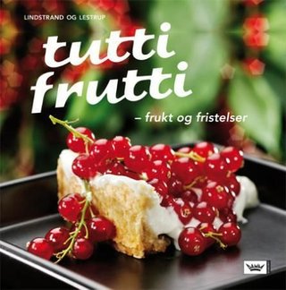 Tutti frutti - frukt og fristelser