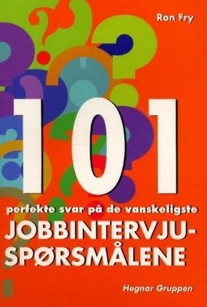 "101 perfekte svar på de vanskeligste jobbintervjuspørsmålene" av Ron Fry