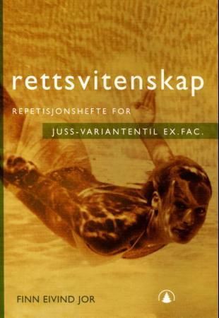 Rettsvitenskap - repetisjonshefte for juss-varianten til ex.fac.