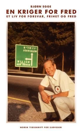 "Kriger for fred - et liv for forsvar, frihet og fred" av Bjørn Egge