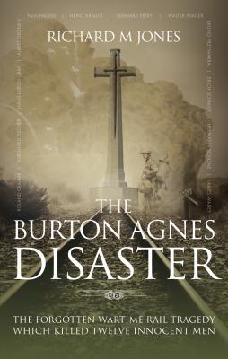 The Burton Agnes Disaster - The Forgotten Wartime Rail Tragedy Which Killed Twelve Innocent Men