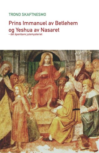 Prins Immanuel av Betlehem og  Yeshua av Nasaret - det åpenbare julemysteriet