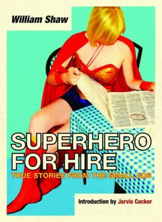 "A Superhero for Hire True Stories from the Small Ads" av William Shaw