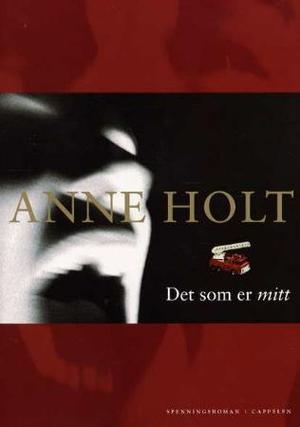 "Det som er mitt - spenningsroman" av Anne Holt