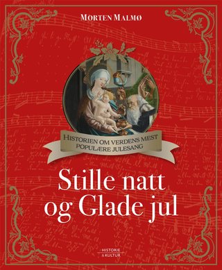 "Stille natt og Glade jul - historien om verdens mest populære julesang" av Morten Malmø
