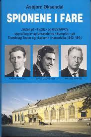 Spionene i fare - jakten på Tirpitz og Gestapos opprulling av spionsenderne Scorpion på Trøndelag Teater og Lerken i Hasselvika 1942-44