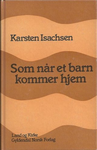 "Som når et barn kommer hjem - essays og prekener" av Karsten Isachsen