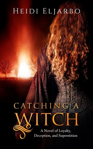 Catching a Witch - A Novel of Loyalty, Deception, and Superstition