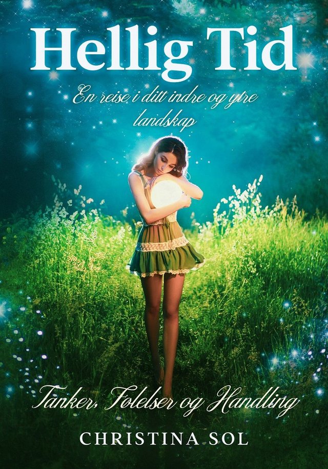 "Hellig tid - en reise i ditt indre og ytre landskap : tanker, følelser og handling" av Christina Sol