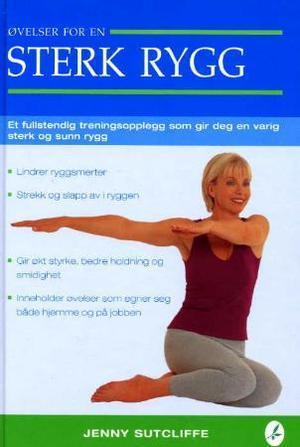 "Øvelser for en sterk rygg - et fullstendig treningsopplegg som gir deg en varig sterk og sunn rygg" av Jenny Sutcliffe