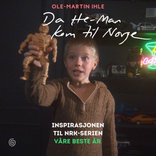 Da He-Man kom til Norge - en fortelling om å vokse opp på 80-tallet