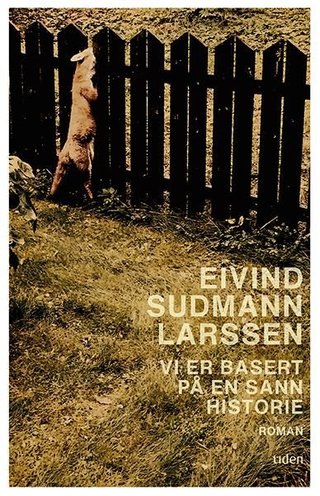 "Vi er basert på en sann historie - roman" av Eivind Sudmann Larssen