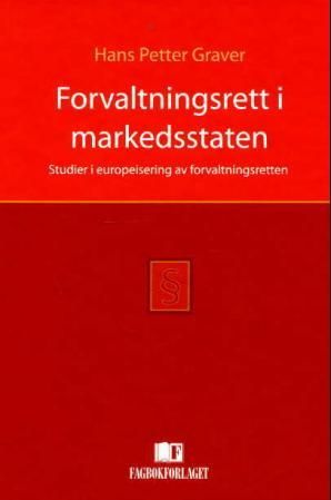 Forvaltningsrett i markedsstaten - studier i europeisering av forvaltningsretten
