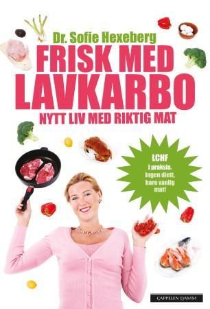 "Frisk med lavkarbo - nytt liv med riktig mat" av Sofie Hexeberg