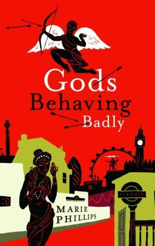 "Gods Behaving Badly 1st (first) edition by Marie Phillips published by Random House Canada (2007) [Hardcover]"
