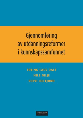"Gjennomføring av utdanningsreformer i kunnskapssamfunnet" av Erling Lars Dale