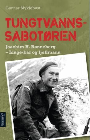 "Tungtvannssabotøren Joachim H. Rønneberg : Linge-kar og fjellmann" av Gunnar Myklebust