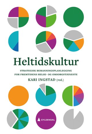Heltidskultur - strategisk bemanningsplanlegging for fremtidens helse- og omsorgstjeneste