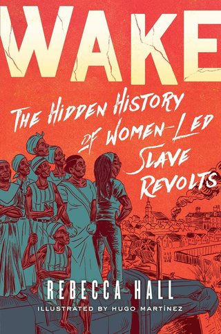"Wake The Hidden History of Women-Led Slave Revolts" av Rebecca Hall