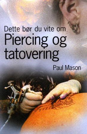 "Dette bør du vite om piercing og tatovering" av Paul Mason