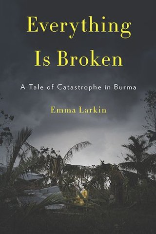 Everything Is Broken - A Tale of Catastrophe in Burma